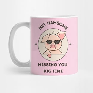 Hey hamsome. Missing you pig time - cute and funny pun Mug